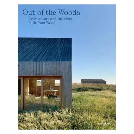 Out of the Woods: Architecture & Interiors Built from Wood