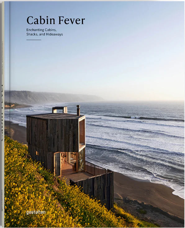 Cabin Fever: Enchanting Cabins, Shacks & Hideways